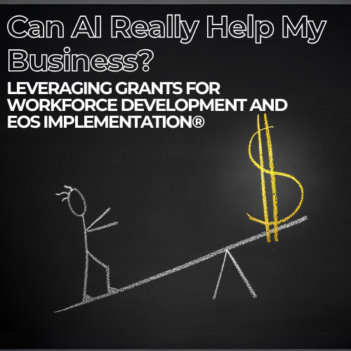 Maximize Your Small Business Growth: Leveraging Grants for Workforce Development and EOS Implementation®